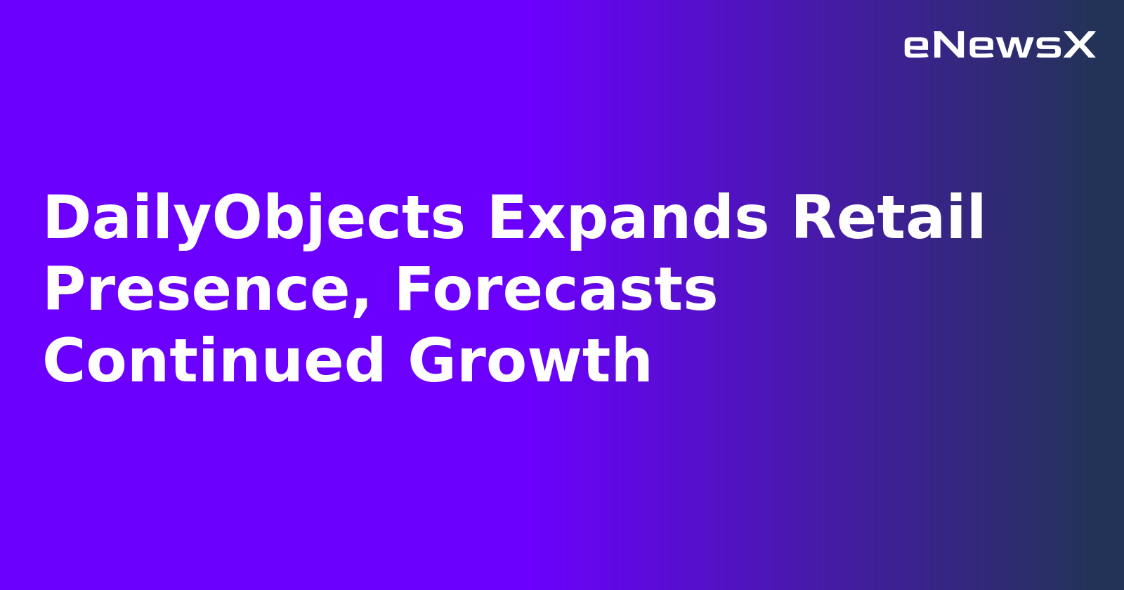 DailyObjects Expands Retail Presence, Forecasts Continued Growth.webp DailyObjects Expands Retail Presence, Forecasts Continued Growth.webp
