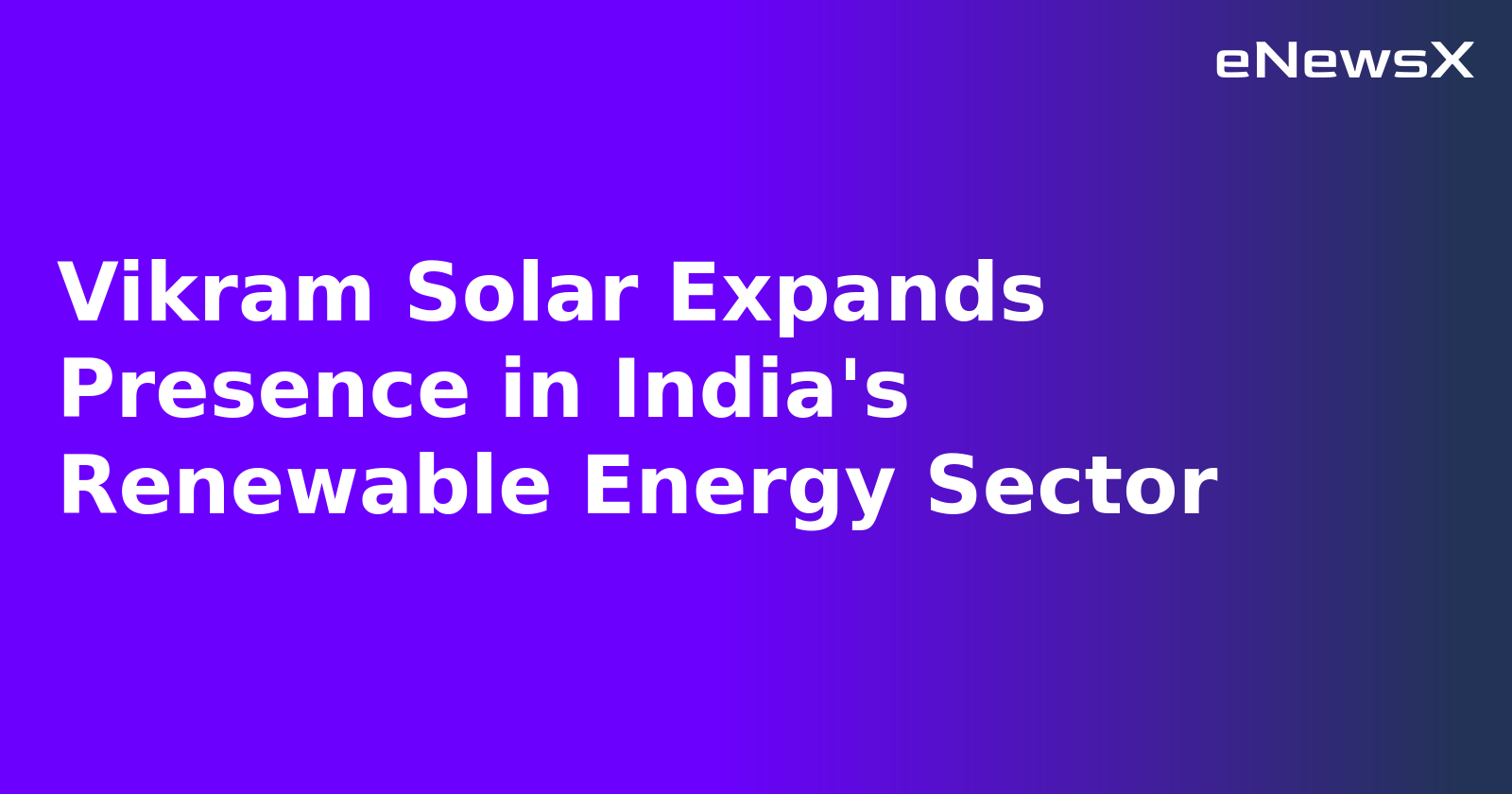 Vikram Solar Expands Presence in India's Renewable Energy Sector.webp Vikram Solar Expands Presence in India's Renewable Energy Sector.webp