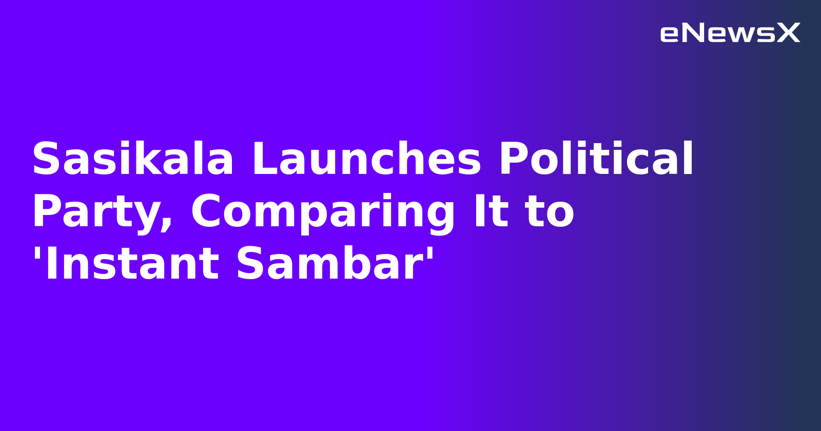 Sasikala Launches Political Party, Comparing It to 'Instant Sambar'.webp