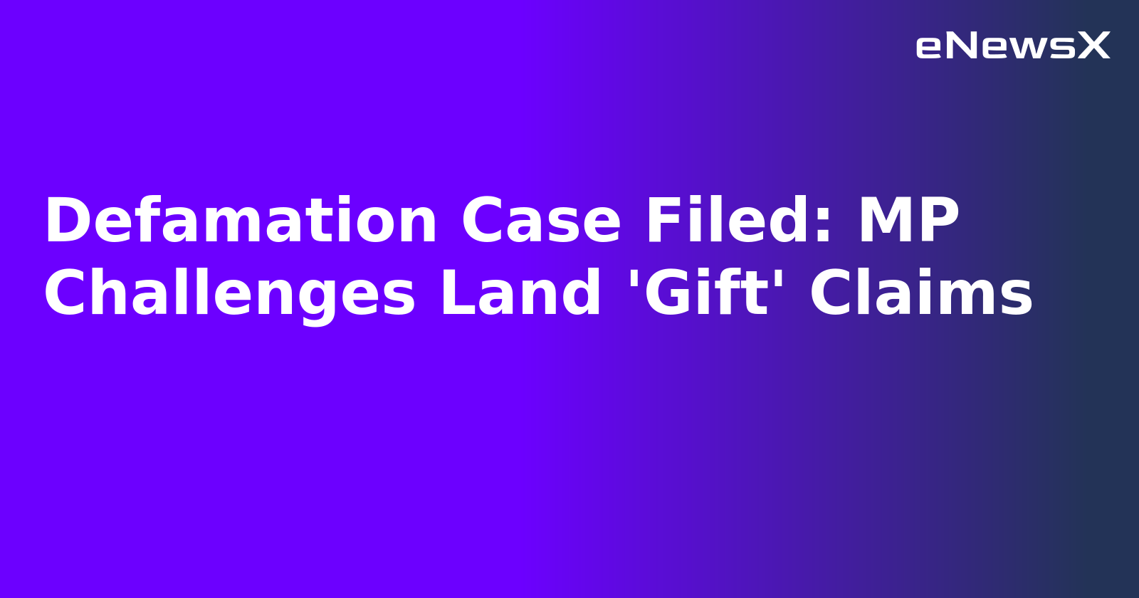 Defamation Case Filed: MP Challenges Land 'Gift' Claims.webp