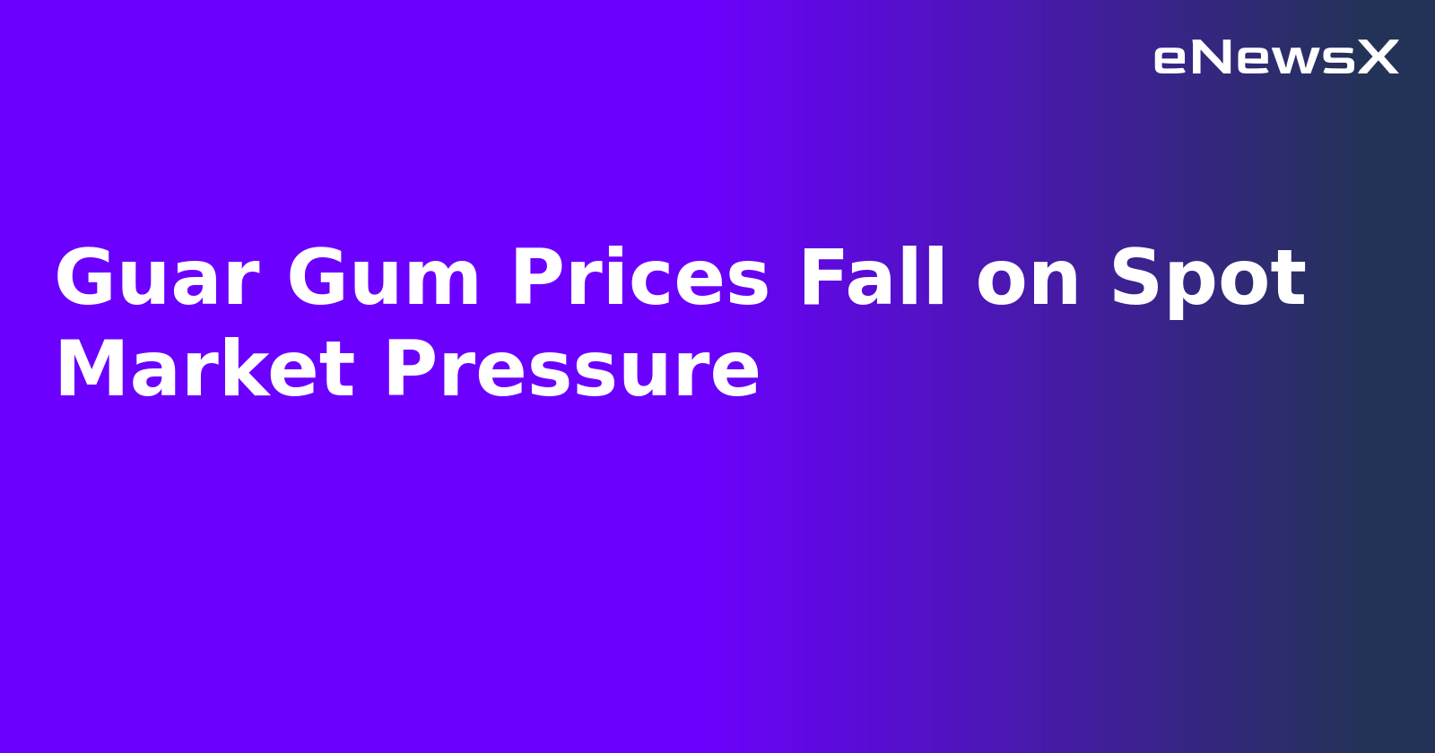 Guar Gum Prices Fall on Spot Market Pressure.webp