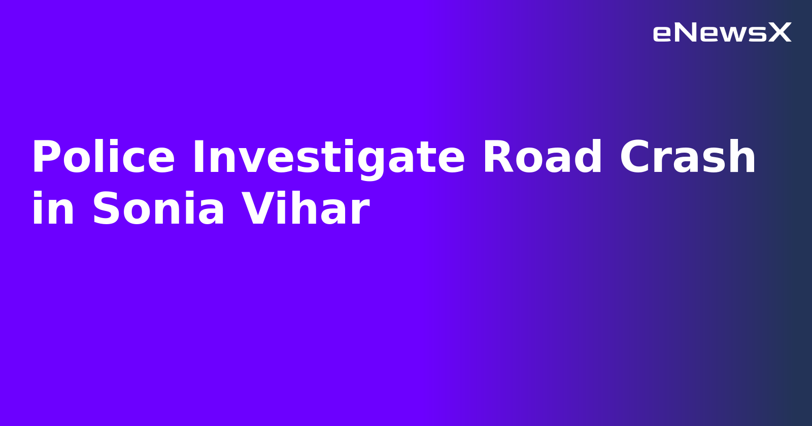 Police Investigate Road Crash in Sonia Vihar.webp