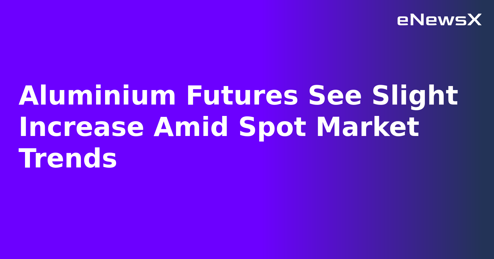 Aluminium Futures See Slight Increase Amid Spot Market Trends.webp