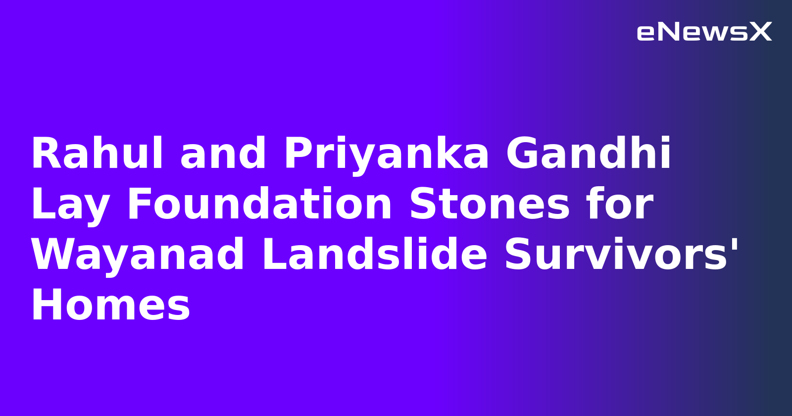 Rahul and Priyanka Gandhi Lay Foundation Stones for Wayanad Landslide Survivors' Homes.webp