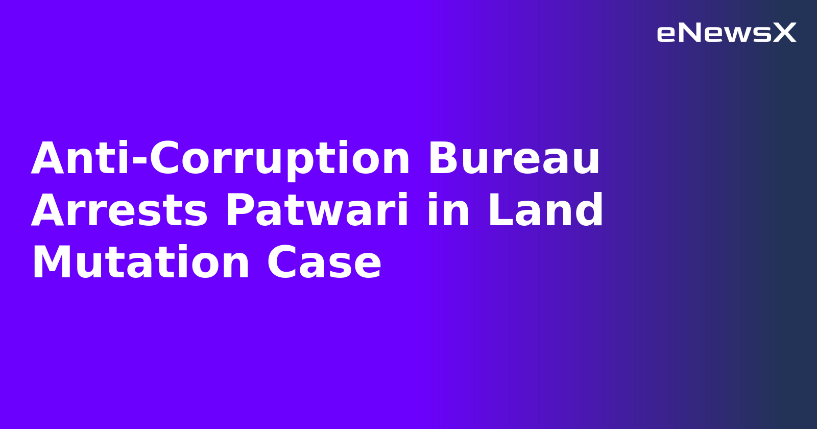 Anti-Corruption Bureau Arrests Patwari in Land Mutation Case.webp