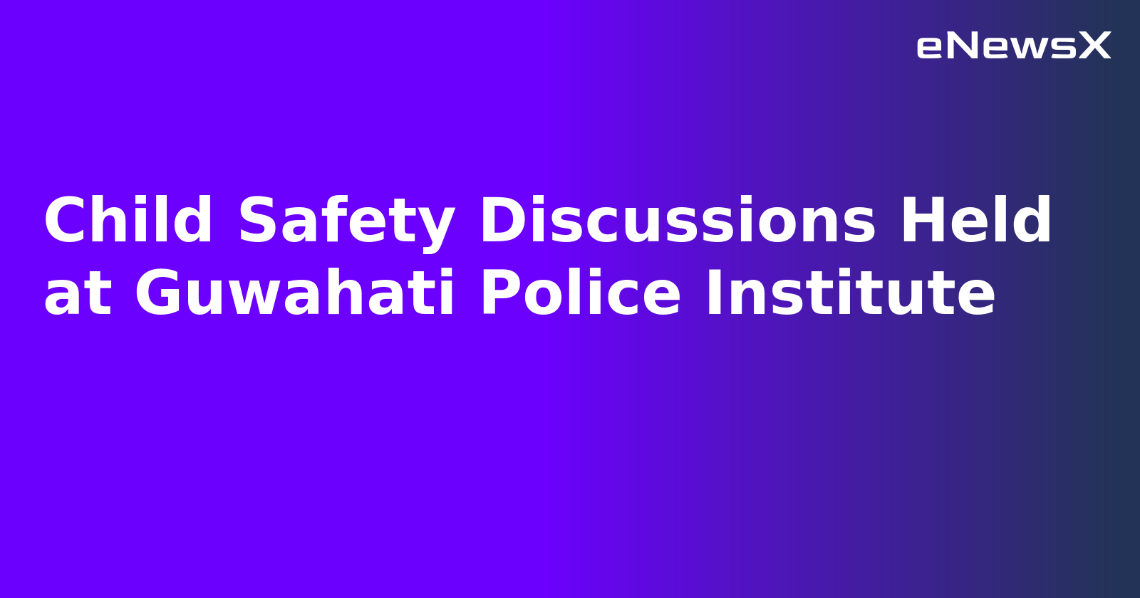 Child Safety Discussions Held at Guwahati Police Institute.webp