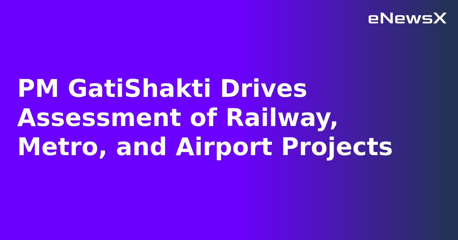 PM GatiShakti Drives Assessment of Railway, Metro, and Airport Projects.webp PM GatiShakti Drives Assessment of Railway, Metro, and Airport Projects.webp