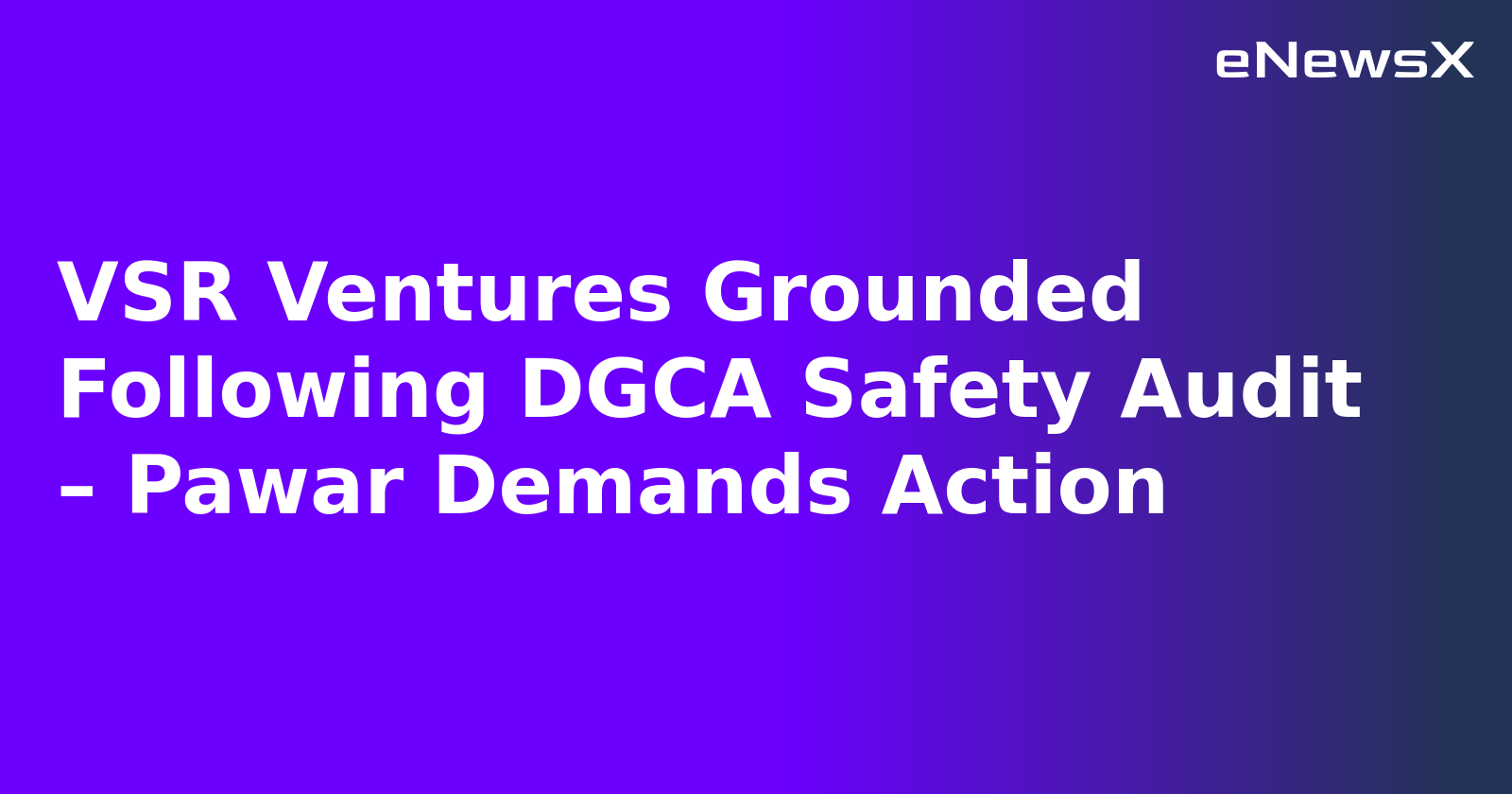 VSR Ventures Grounded Following DGCA Safety Audit – Pawar Demands Action.webp