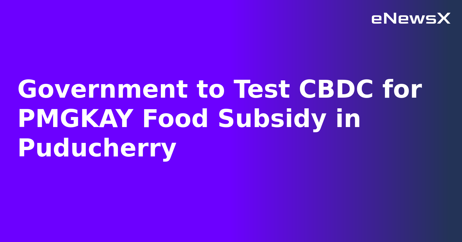 Government to Test CBDC for PMGKAY Food Subsidy in Puducherry.webp