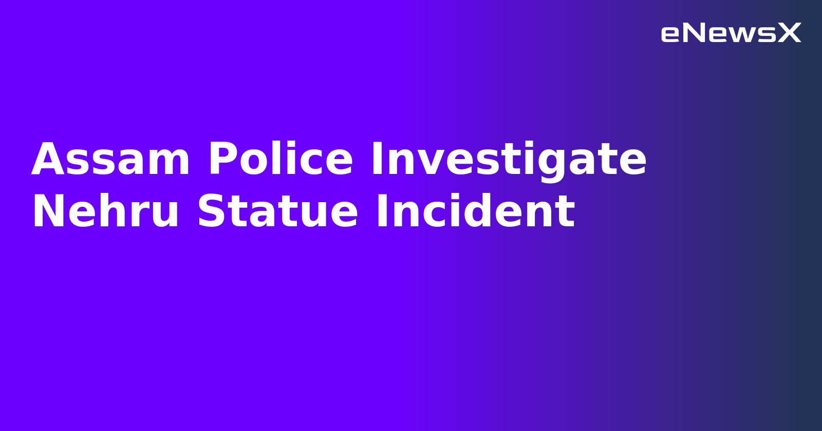 Assam Police Investigate Nehru Statue Incident.webp