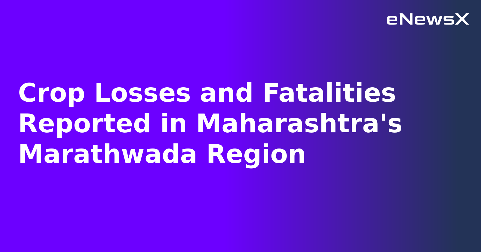 Crop Losses and Fatalities Reported in Maharashtra's Marathwada Region.webp