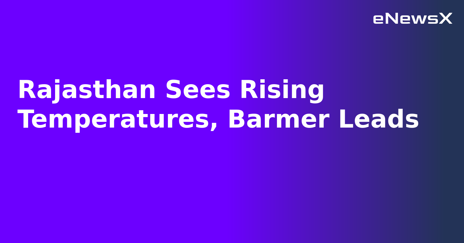 Rajasthan Sees Rising Temperatures, Barmer Leads.webp