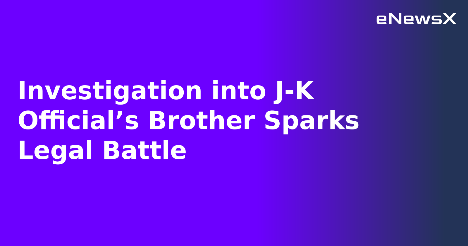 Investigation into J-K Official’s Brother Sparks Legal Battle.webp