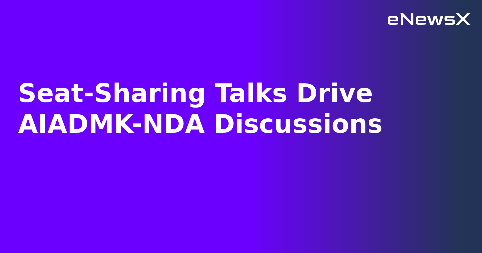 Seat-Sharing Talks Drive AIADMK-NDA Discussions.webp