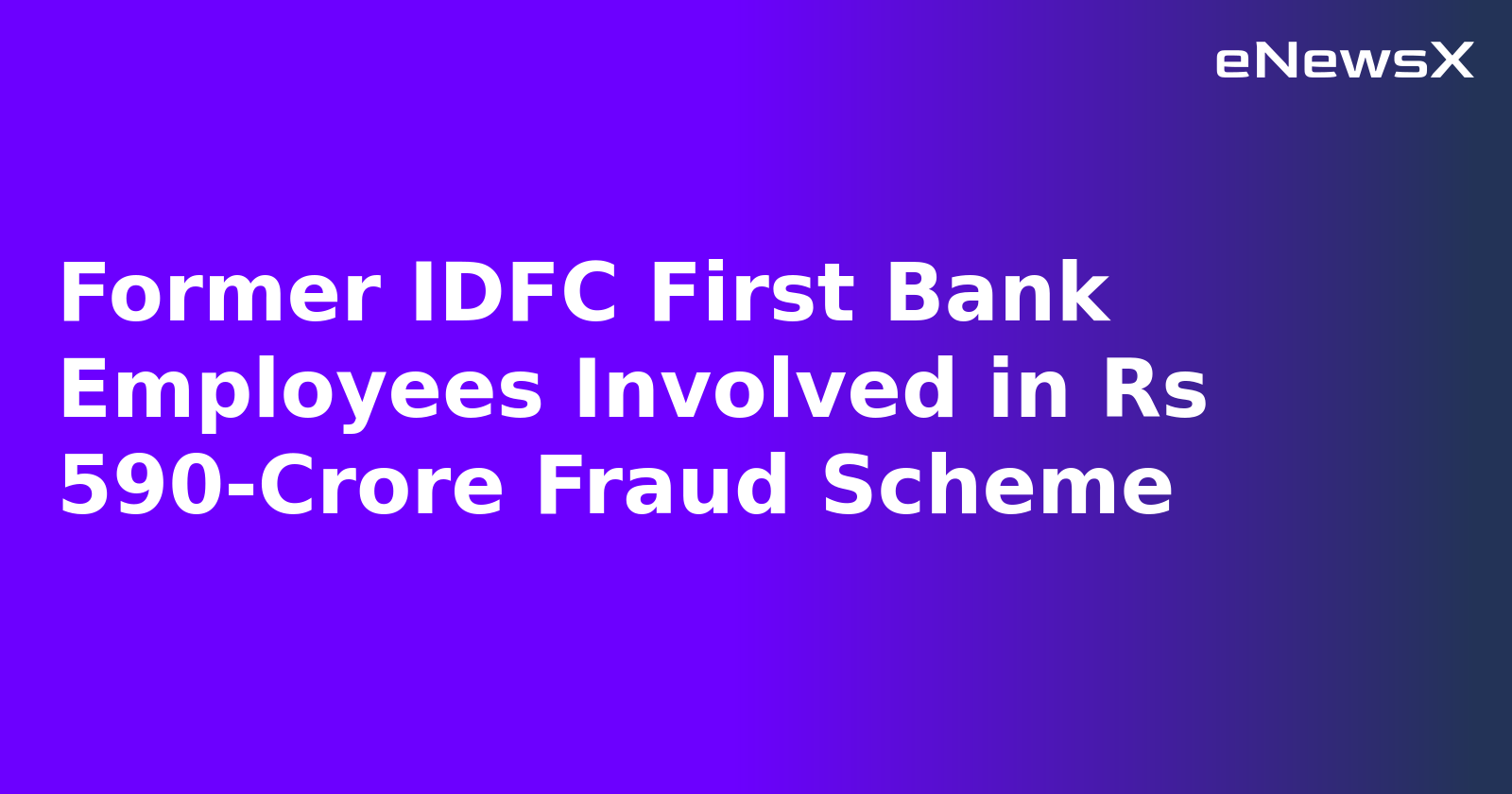 Former IDFC First Bank Employees Involved in Rs 590-Crore Fraud Scheme.webp