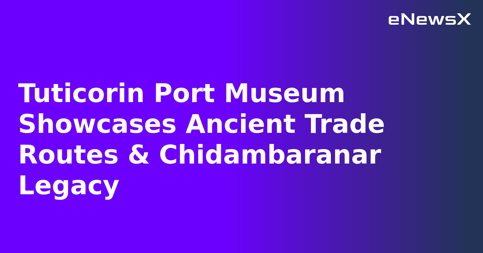 Tuticorin Port Museum Showcases Ancient Trade Routes & Chidambaranar Legacy.webp