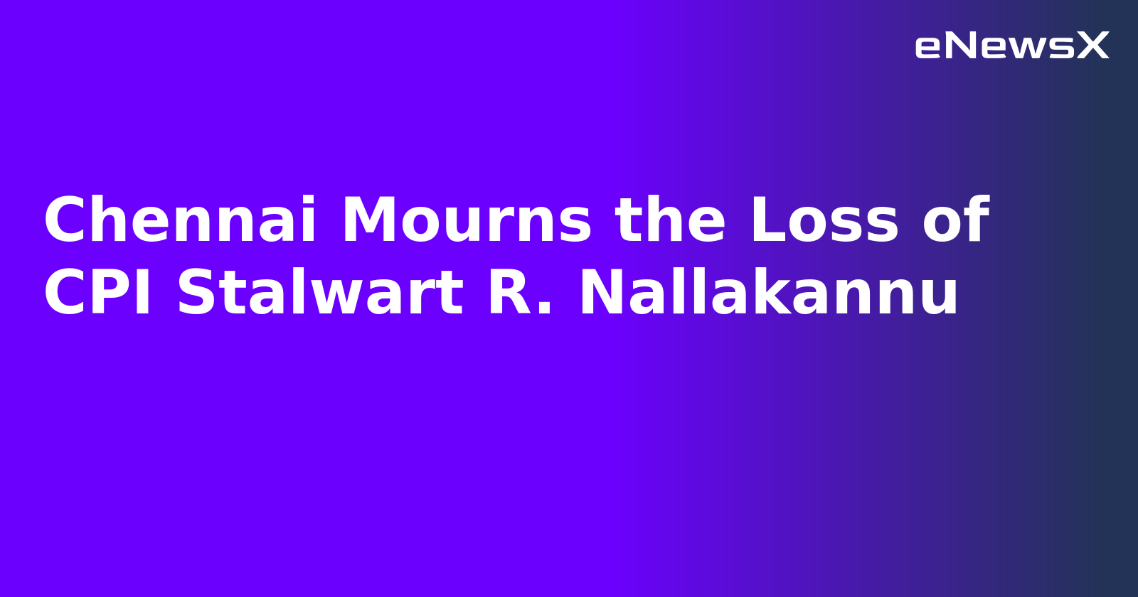 Chennai Mourns the Loss of CPI Stalwart R. Nallakannu.webp