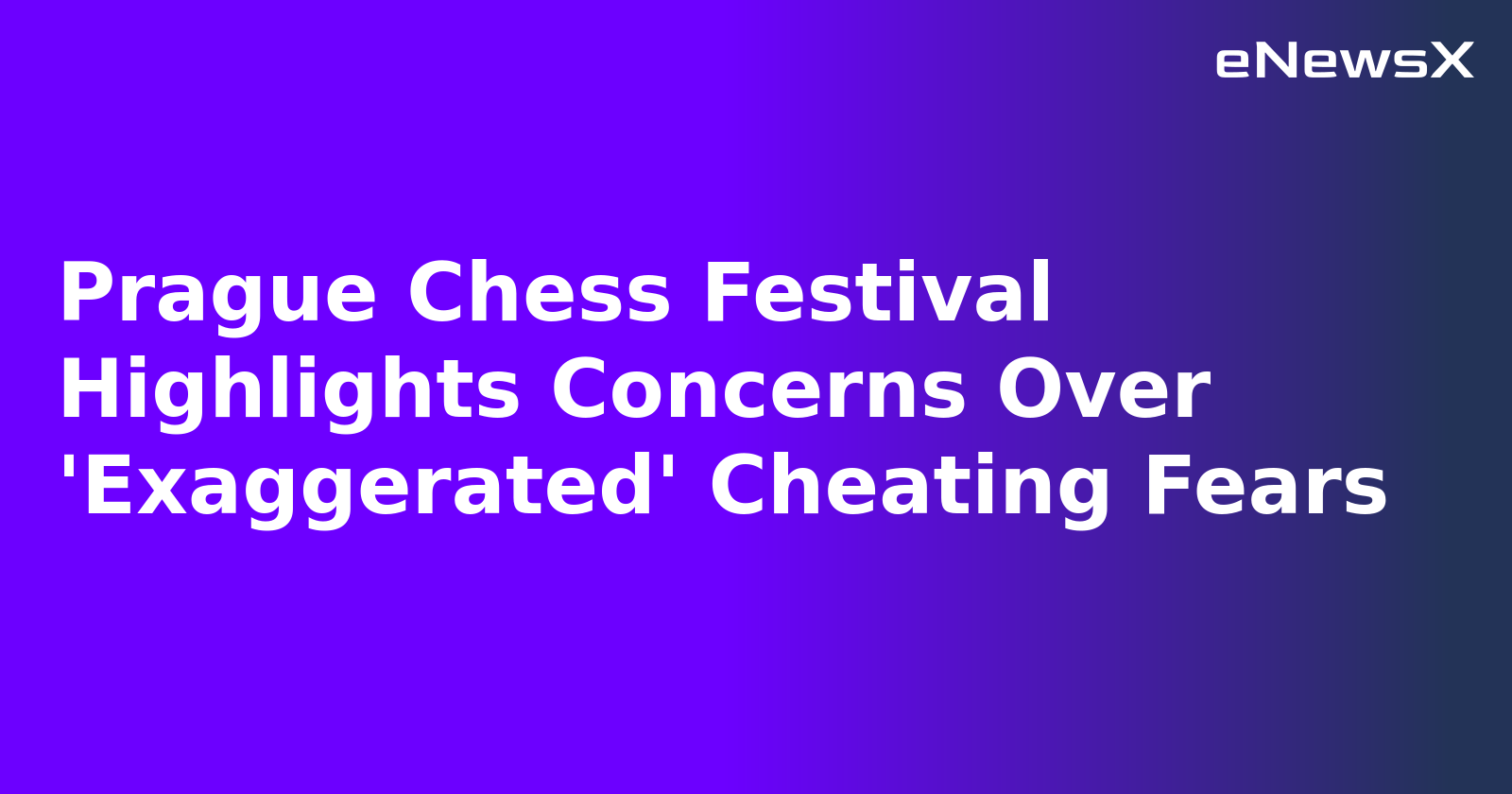 Prague Chess Festival Highlights Concerns Over 'Exaggerated' Cheating Fears.webp Prague Chess Festival Highlights Concerns Over 'Exaggerated' Cheating Fears.webp