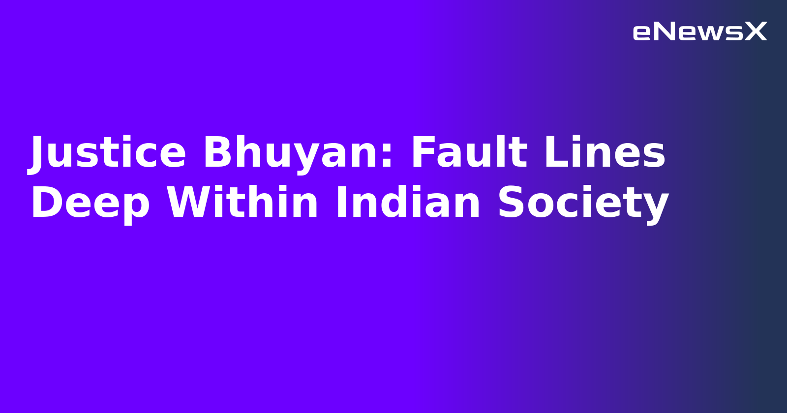 Justice Bhuyan: Fault Lines Deep Within Indian Society.webp