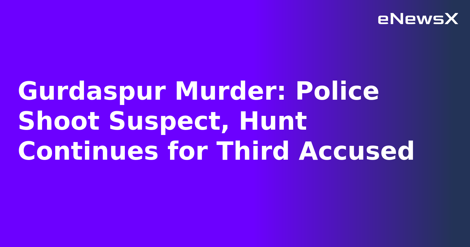 Gurdaspur Murder: Police Shoot Suspect, Hunt Continues for Third Accused