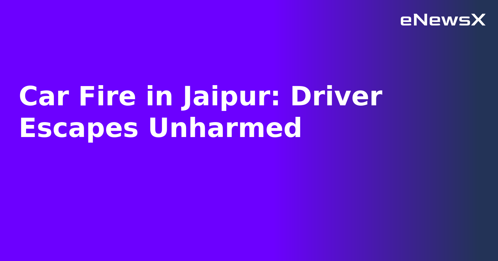 Car Fire in Jaipur: Driver Escapes Unharmed.webp Car Fire in Jaipur: Driver Escapes Unharmed.webp