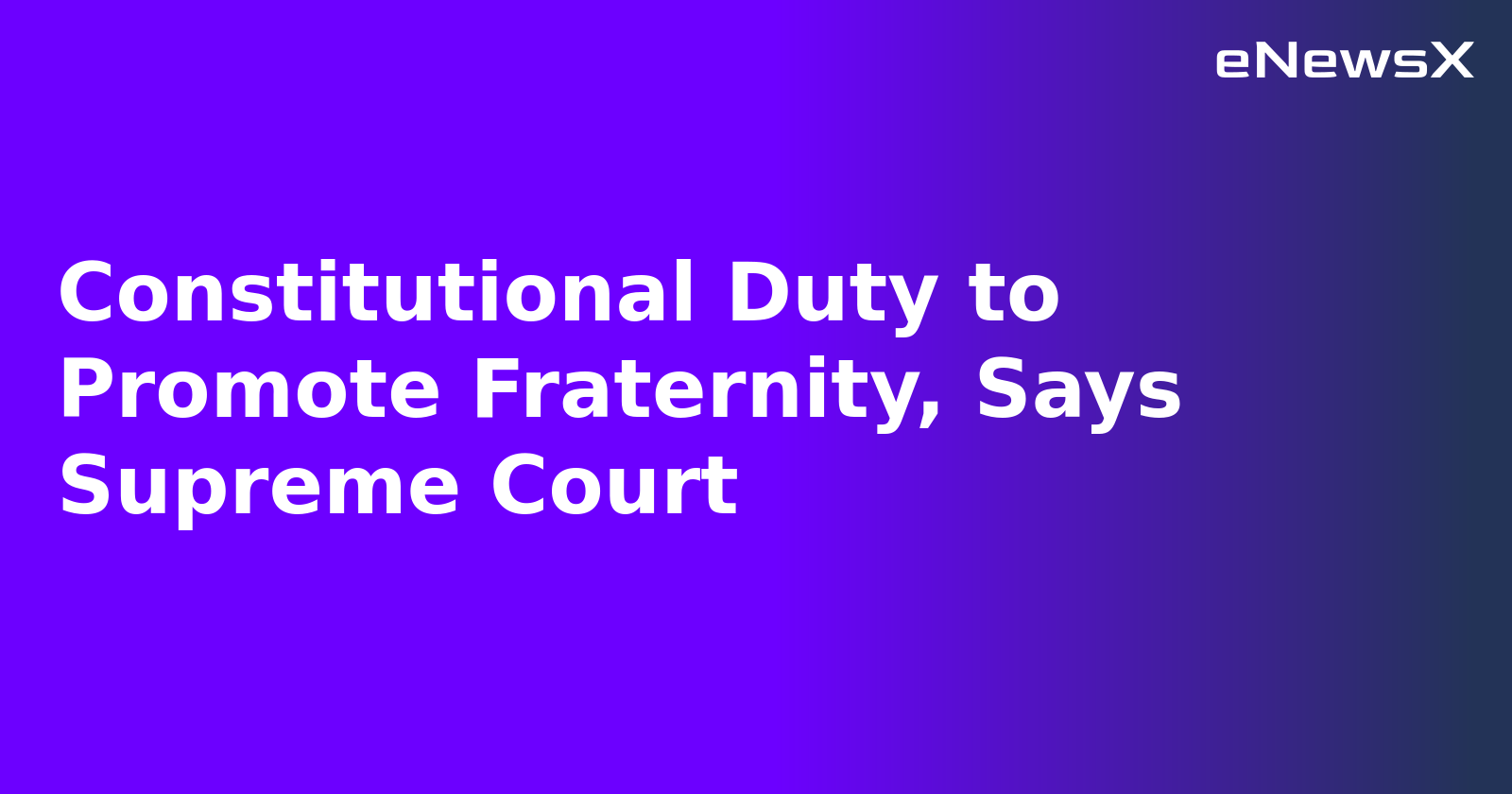 Constitutional Duty to Promote Fraternity, Says Supreme Court.webp