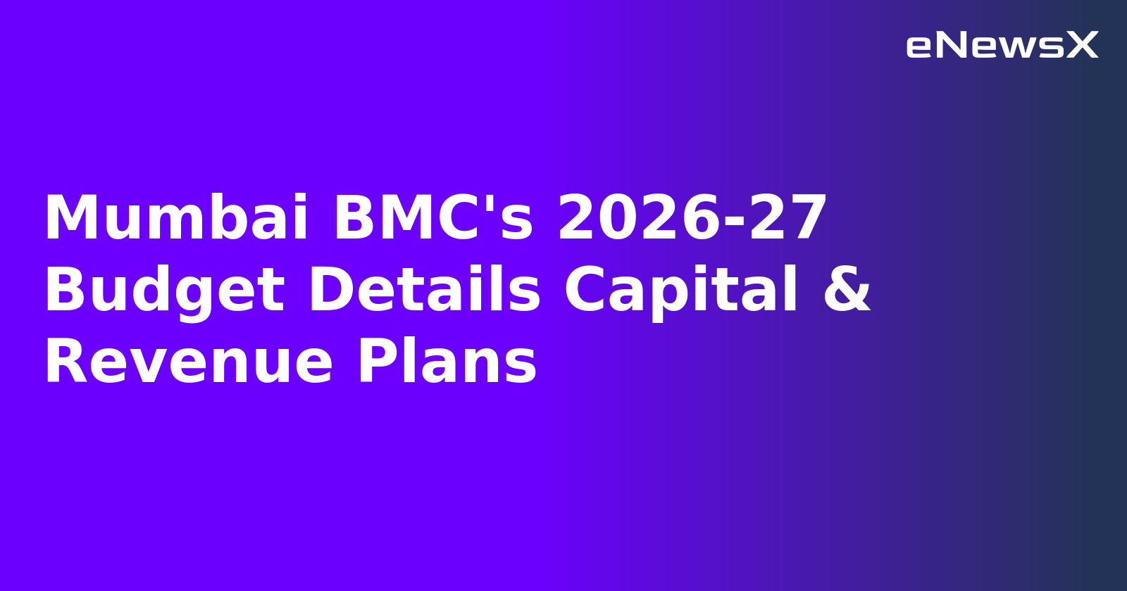 Mumbai BMC's 2026-27 Budget Details Capital & Revenue Plans.webp Mumbai BMC's 2026-27 Budget Details Capital & Revenue Plans.webp