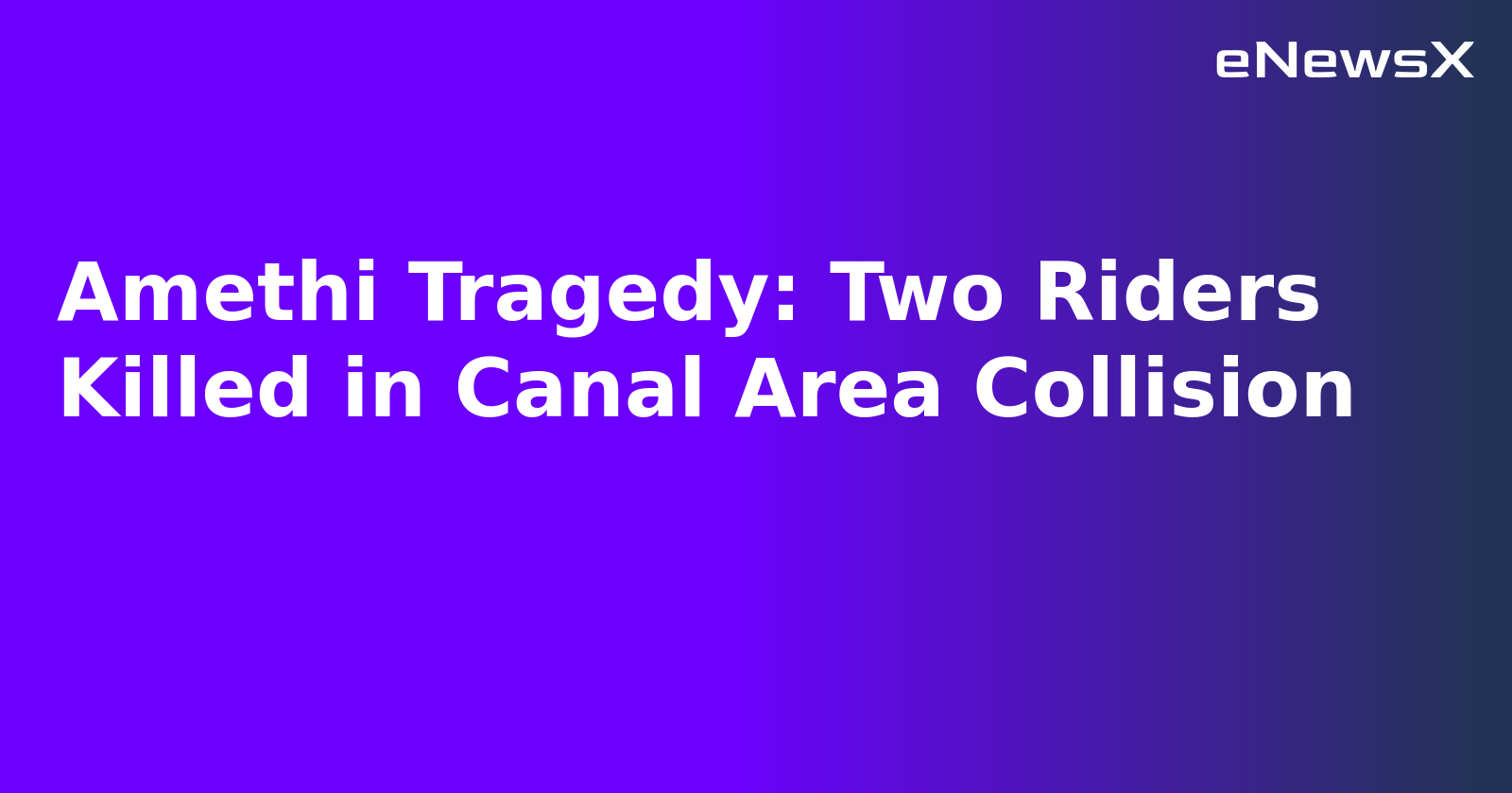 Amethi Tragedy: Two Riders Killed in Canal Area Collision.webp Amethi Tragedy: Two Riders Killed in Canal Area Collision.webp