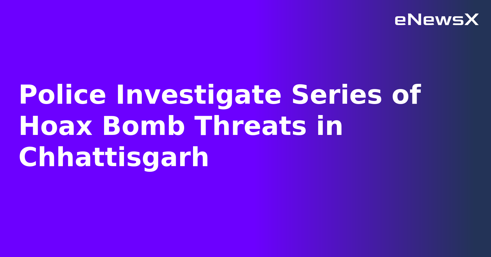 Police Investigate Series of Hoax Bomb Threats in Chhattisgarh