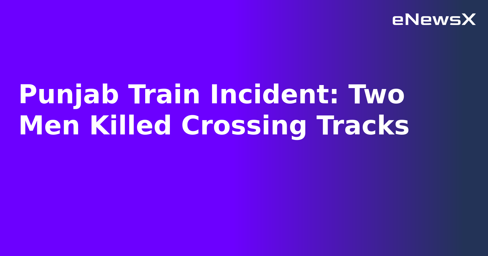 Punjab Train Incident: Two Men Killed Crossing Tracks.webp