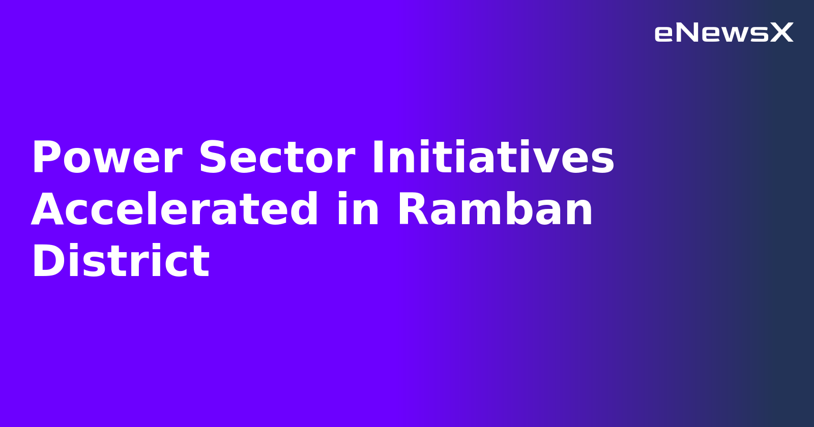 Power Sector Initiatives Accelerated in Ramban District