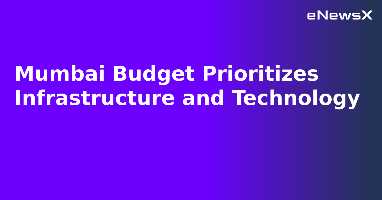 Mumbai Budget Prioritizes Infrastructure and Technology