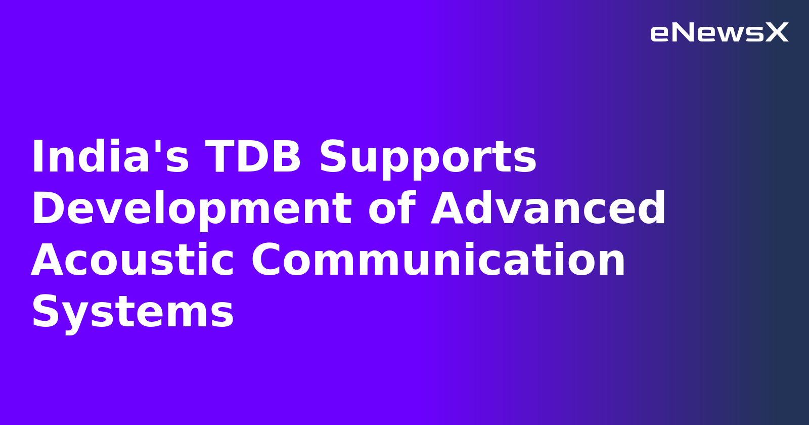 India's TDB Supports Development of Advanced Acoustic Communication Systems.webp India's TDB Supports Development of Advanced Acoustic Communication Systems.webp