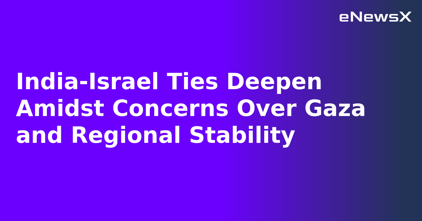 India-Israel Ties Deepen Amidst Concerns Over Gaza and Regional Stability.webp