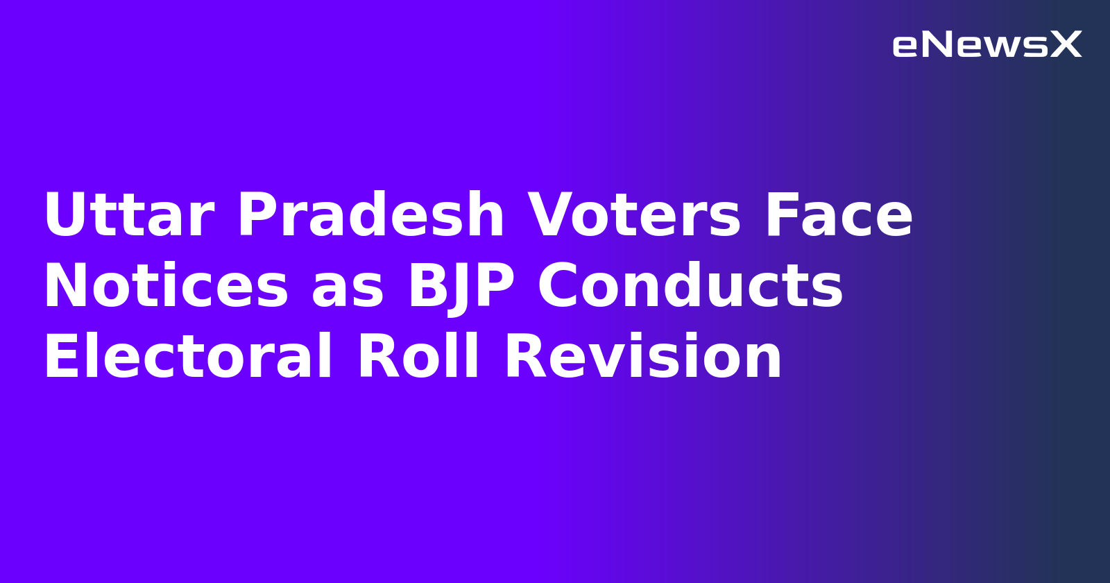Uttar Pradesh Voters Face Notices as BJP Conducts Electoral Roll Revision.webp Uttar Pradesh Voters Face Notices as BJP Conducts Electoral Roll Revision.webp