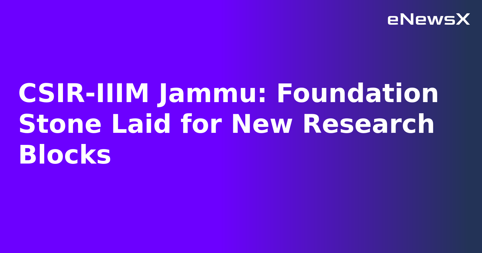 CSIR-IIIM Jammu: Foundation Stone Laid for New Research Blocks.webp