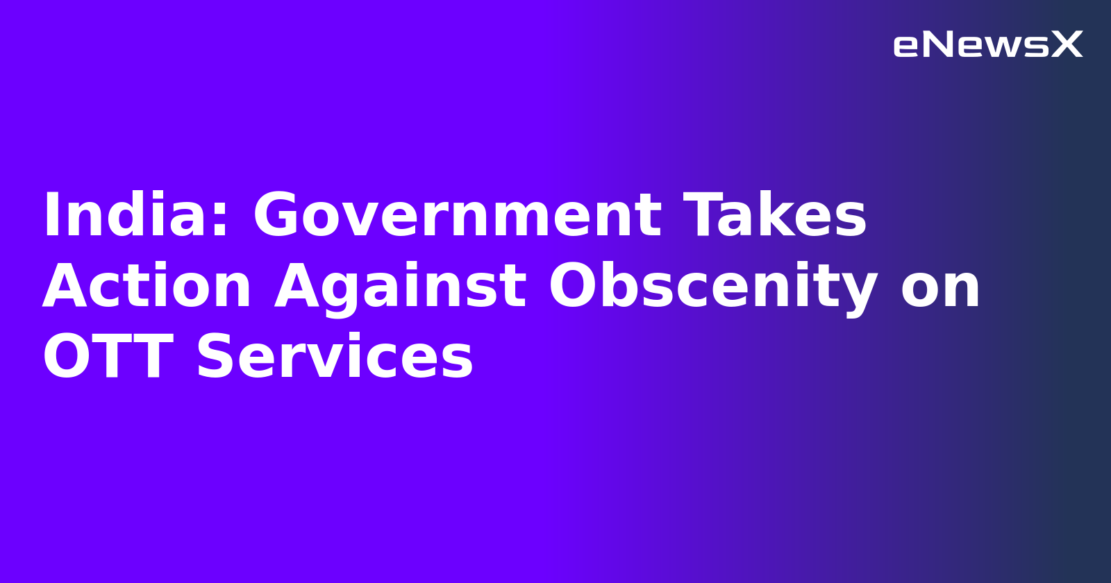 India: Government Takes Action Against Obscenity on OTT Services.webp India: Government Takes Action Against Obscenity on OTT Services.webp