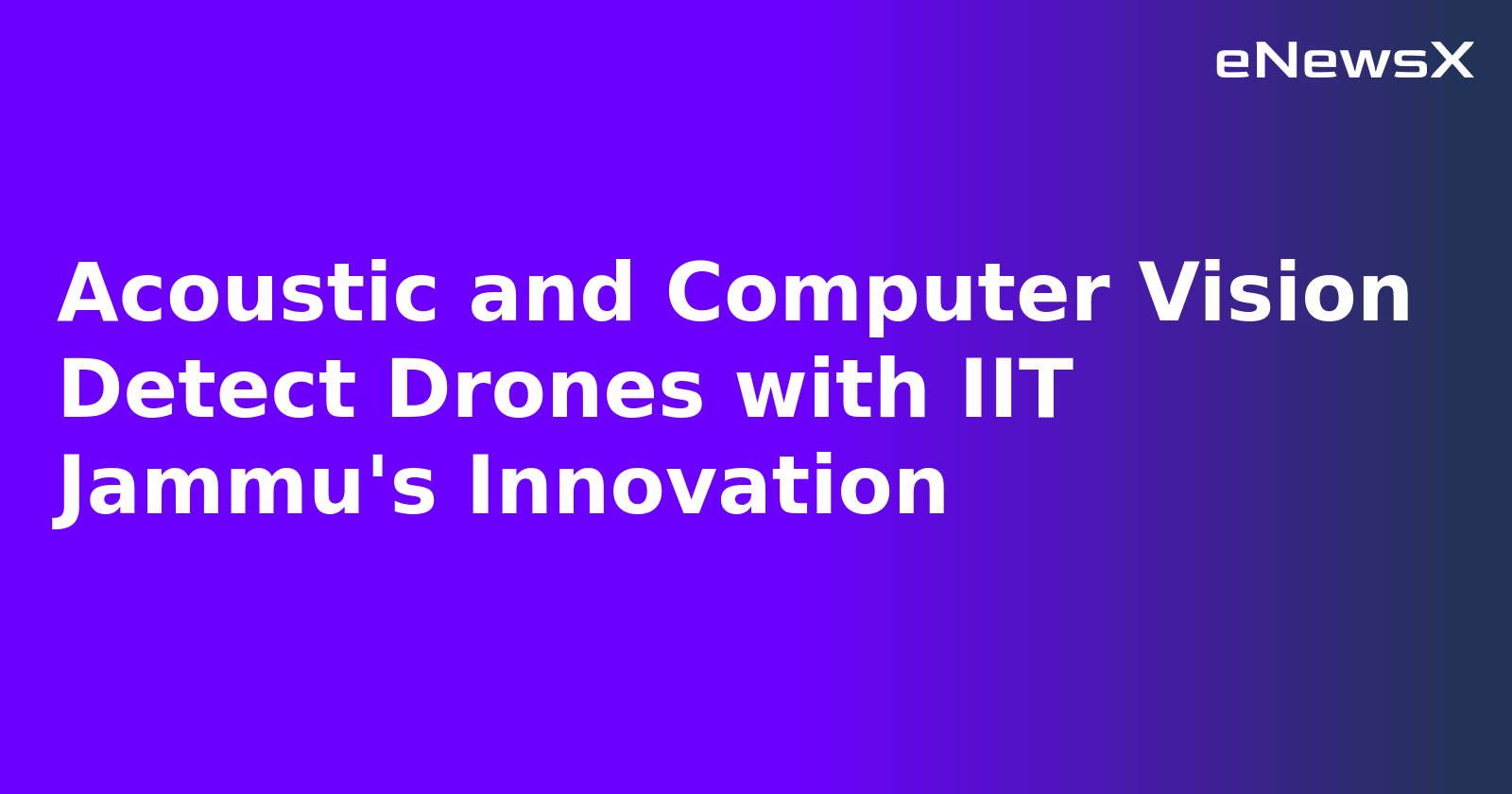 Acoustic and Computer Vision Detect Drones with IIT Jammu's Innovation.webp Acoustic and Computer Vision Detect Drones with IIT Jammu's Innovation.webp