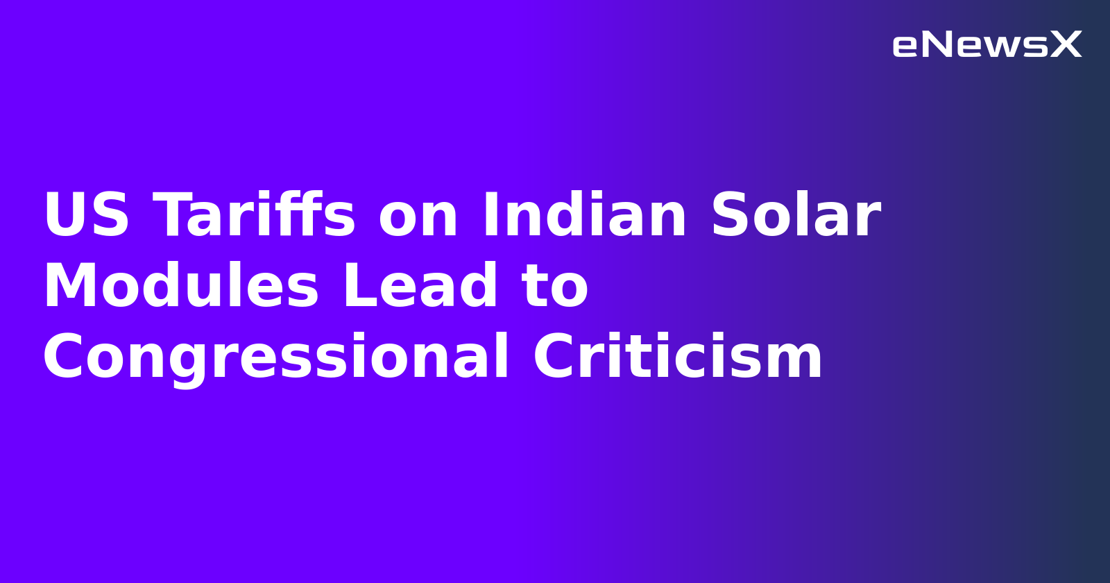 US Tariffs on Indian Solar Modules Lead to Congressional Criticism.webp