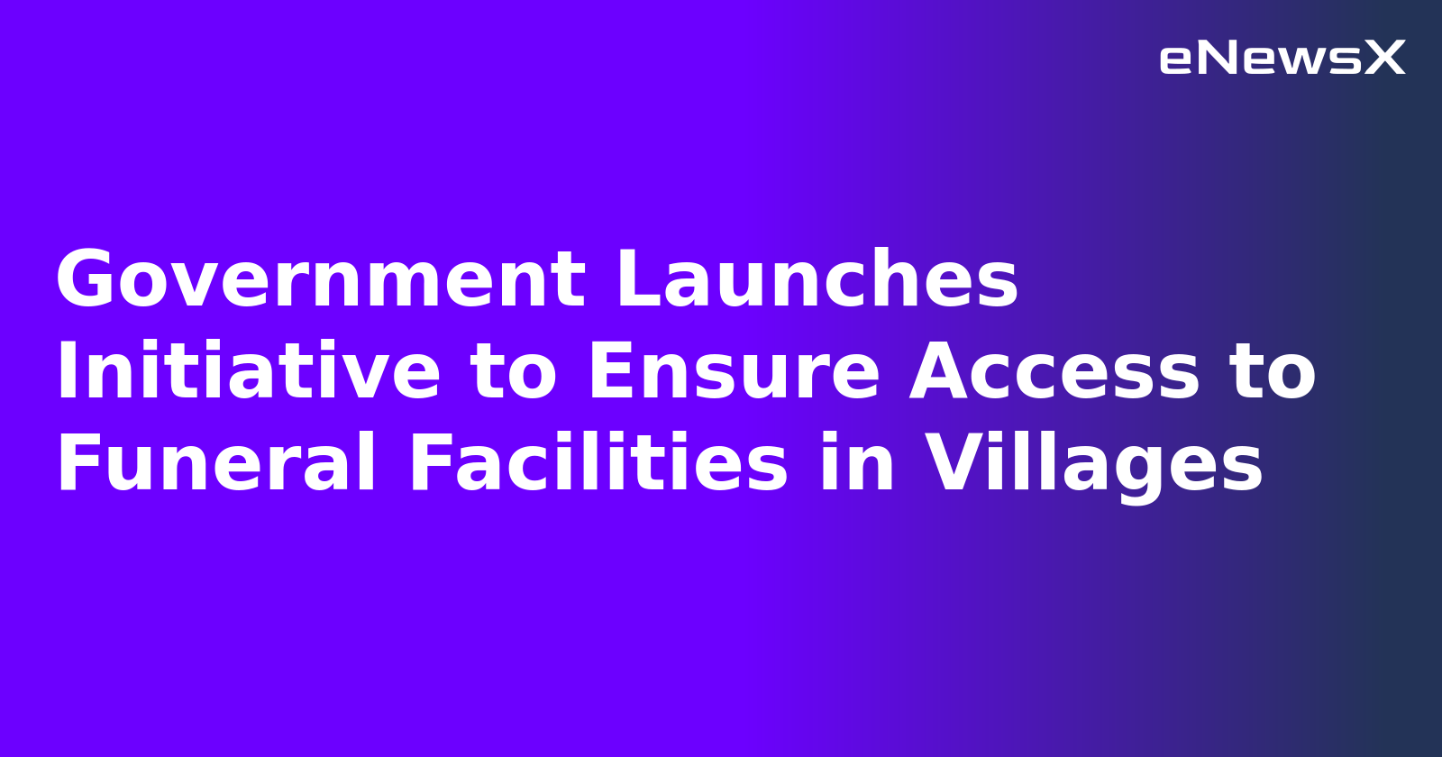Government Launches Initiative to Ensure Access to Funeral Facilities in Villages