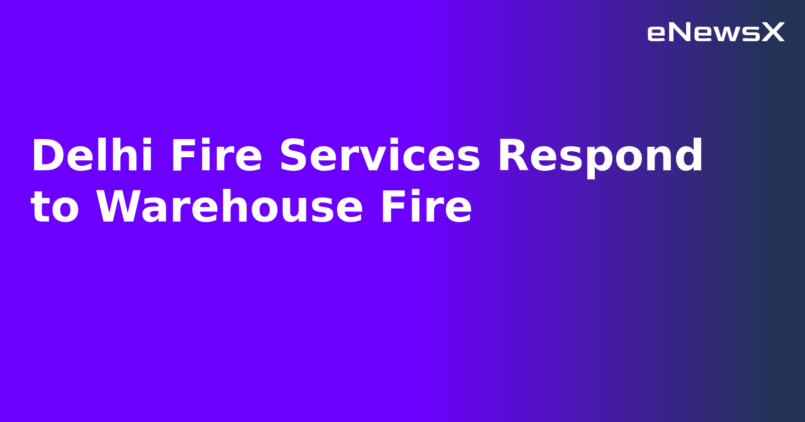 Delhi Fire Services Respond to Warehouse Fire.webp Delhi Fire Services Respond to Warehouse Fire.webp