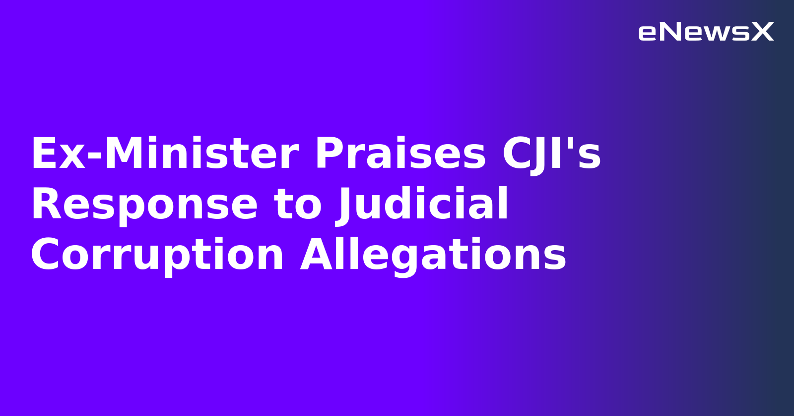 Ex-Minister Praises CJI's Response to Judicial Corruption Allegations.webp