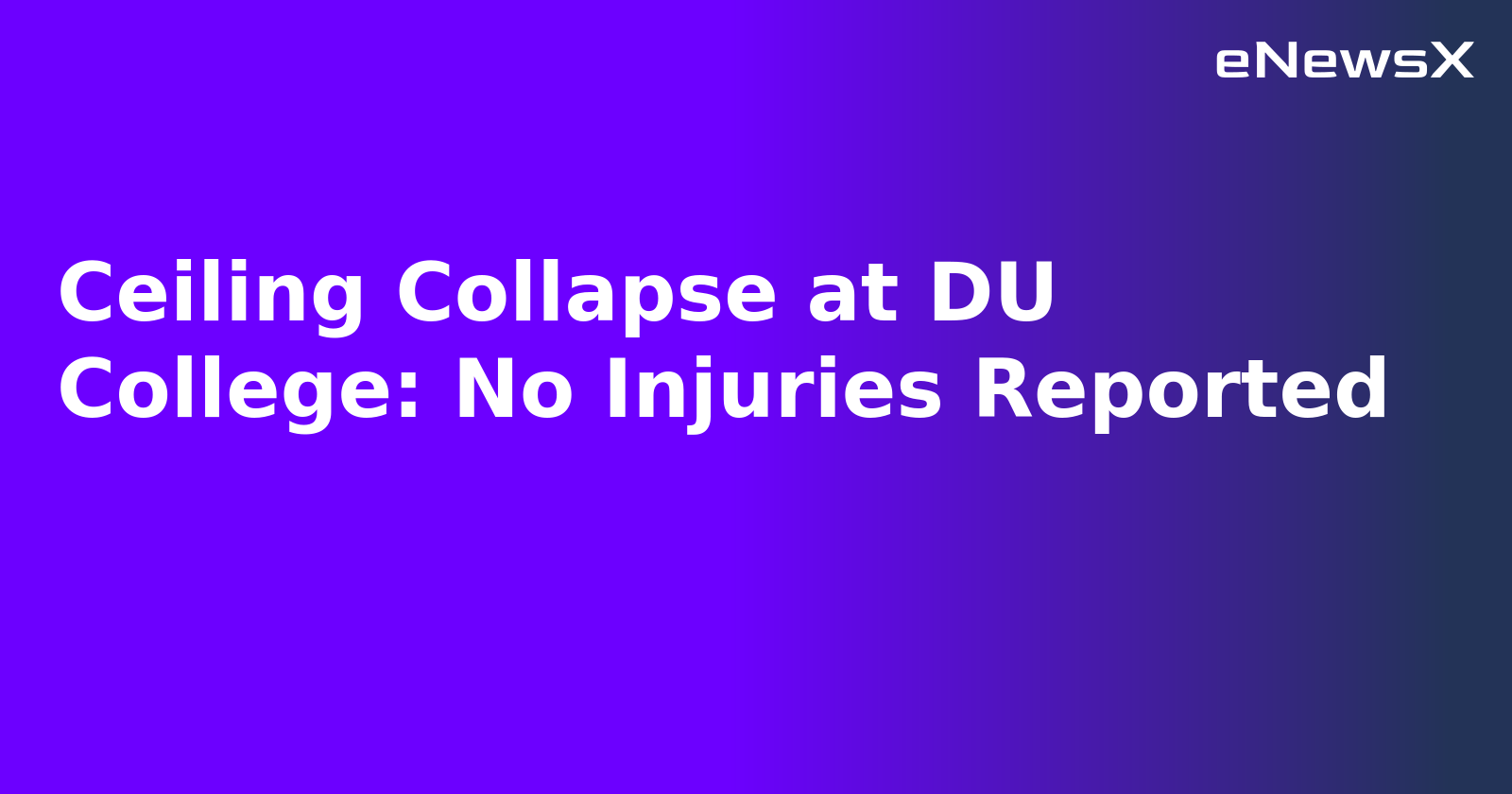 Ceiling Collapse at DU College: No Injuries Reported