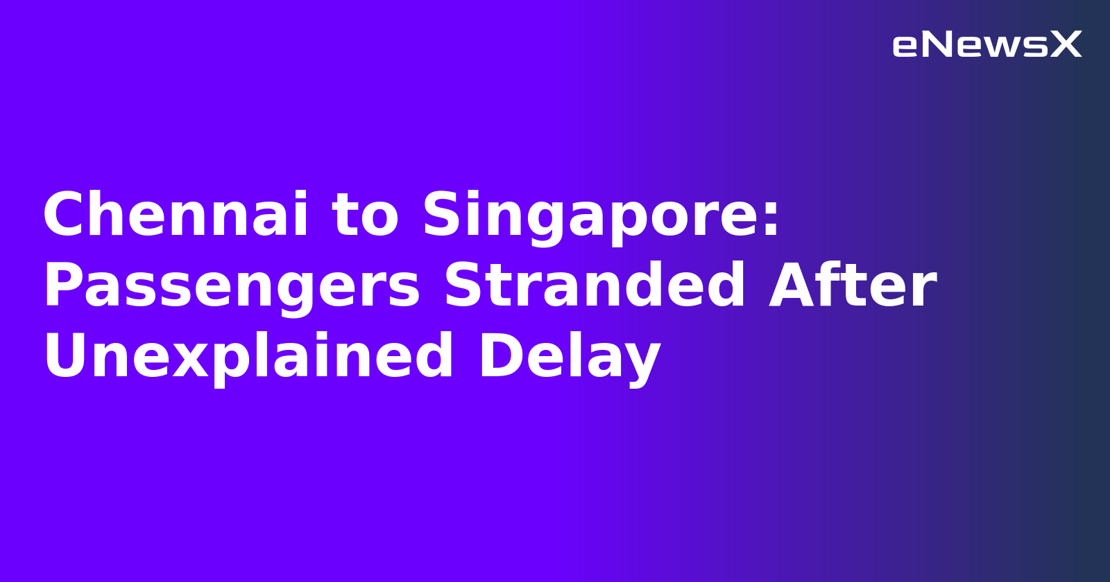 Chennai to Singapore: Passengers Stranded After Unexplained Delay.webp Chennai to Singapore: Passengers Stranded After Unexplained Delay.webp