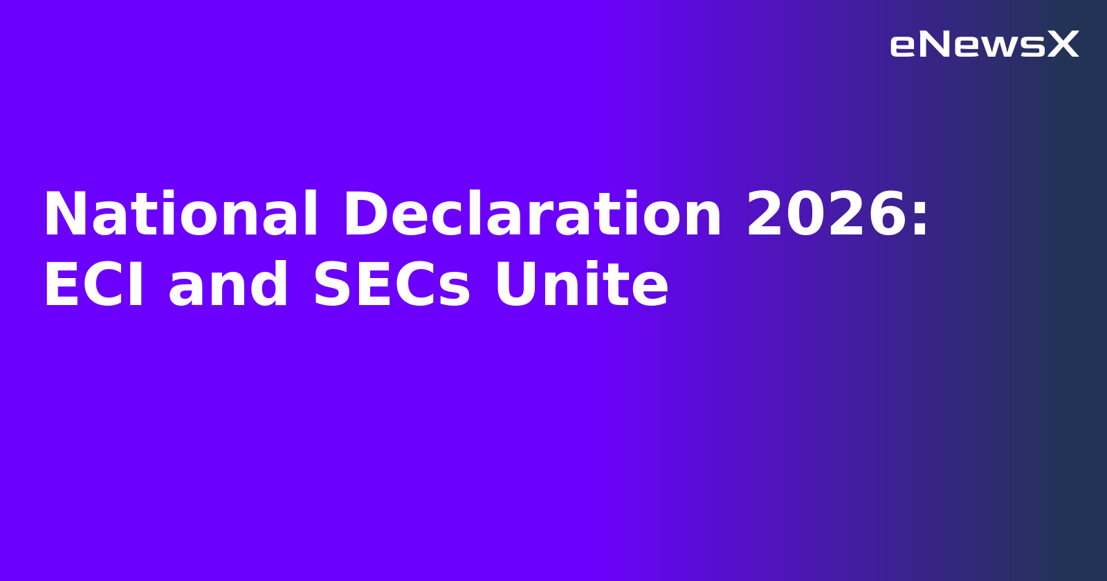 National Declaration 2026: ECI and SECs Unite.webp