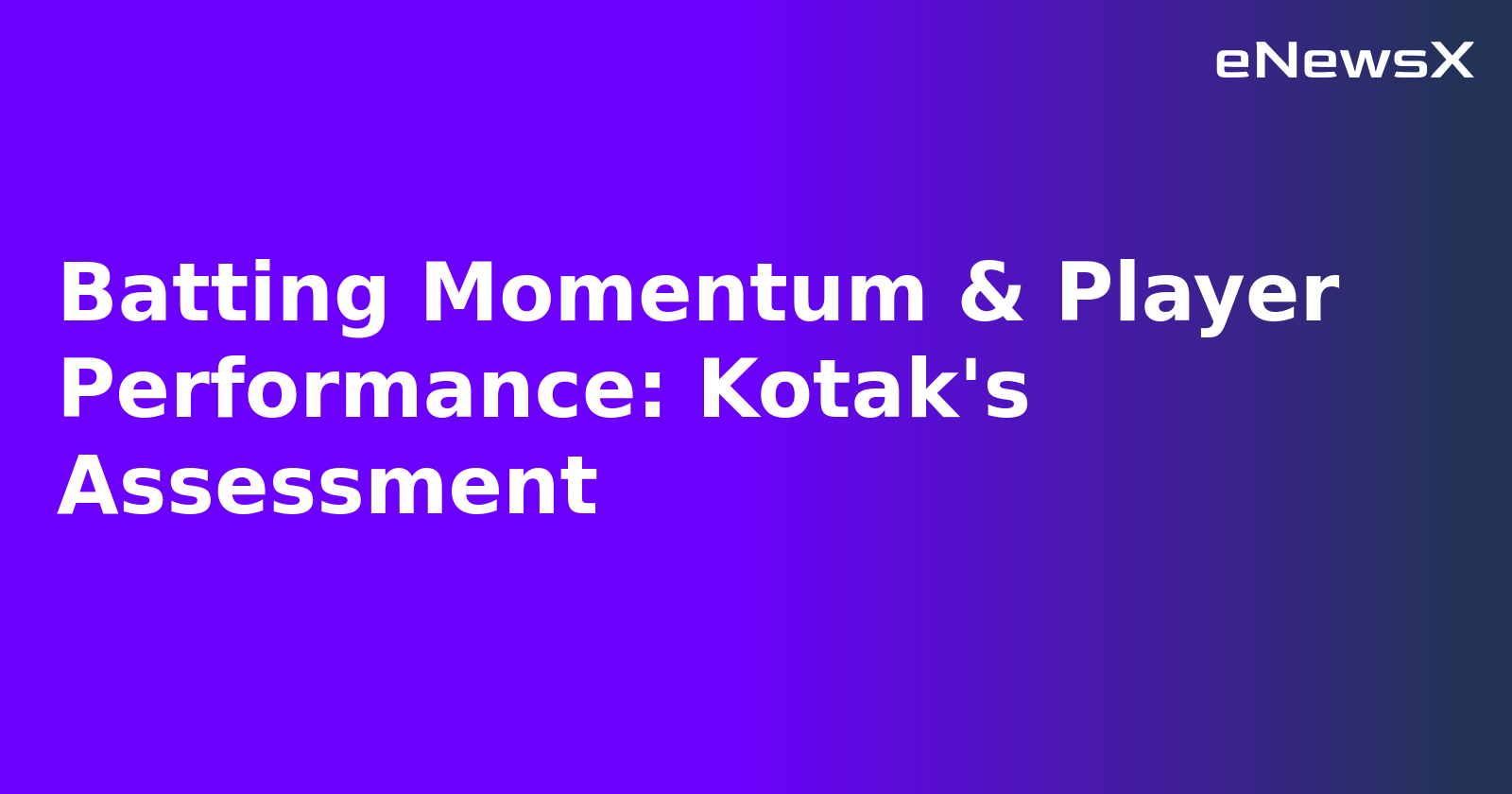 Batting Momentum & Player Performance: Kotak's Assessment.webp Batting Momentum & Player Performance: Kotak's Assessment.webp