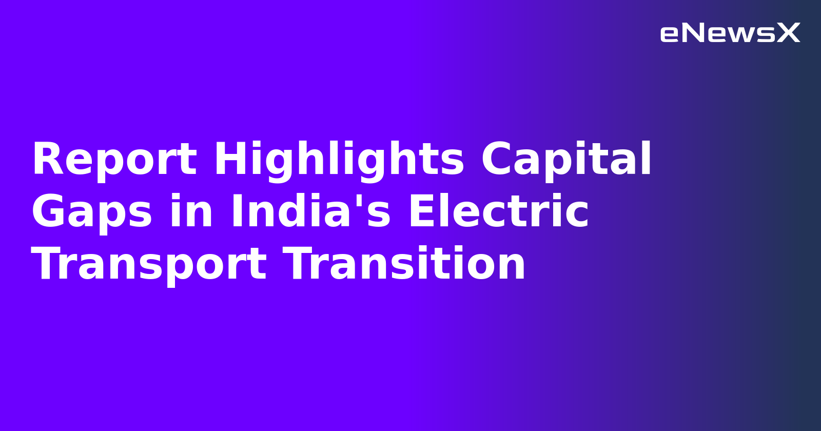 Report Highlights Capital Gaps in India's Electric Transport Transition.webp