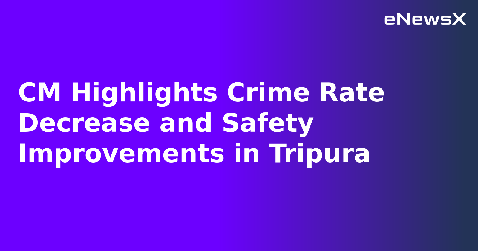 CM Highlights Crime Rate Decrease and Safety Improvements in Tripura.webp CM Highlights Crime Rate Decrease and Safety Improvements in Tripura.webp