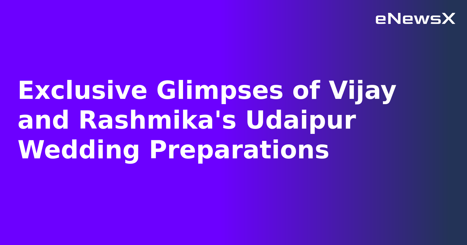 Exclusive Glimpses of Vijay and Rashmika's Udaipur Wedding Preparations