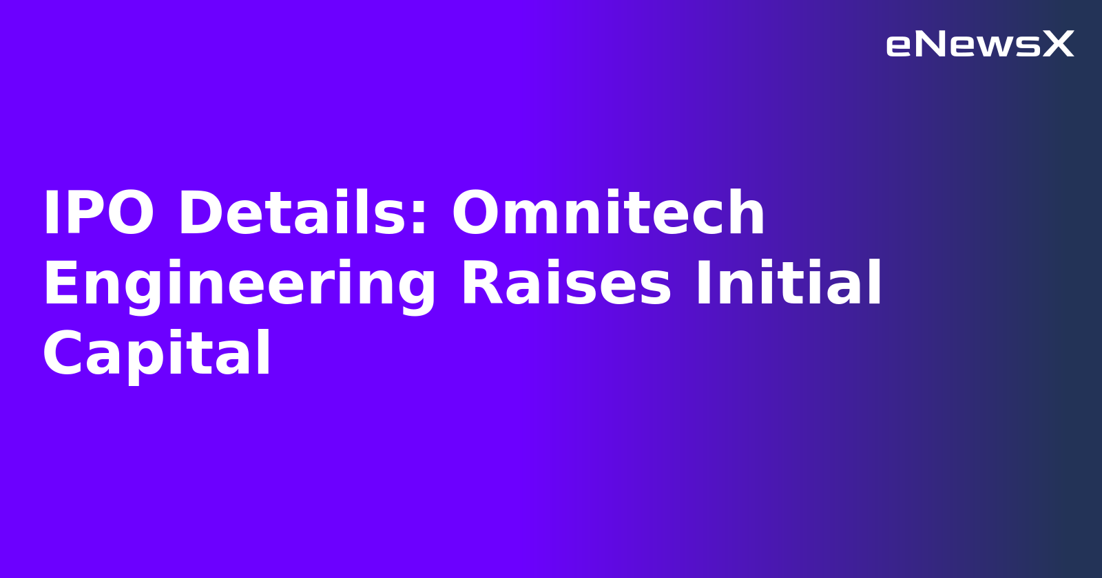 IPO Details: Omnitech Engineering Raises Initial Capital.webp IPO Details: Omnitech Engineering Raises Initial Capital.webp